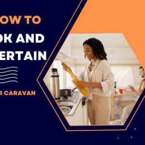 How to Cook And Entertain In Your Caravan